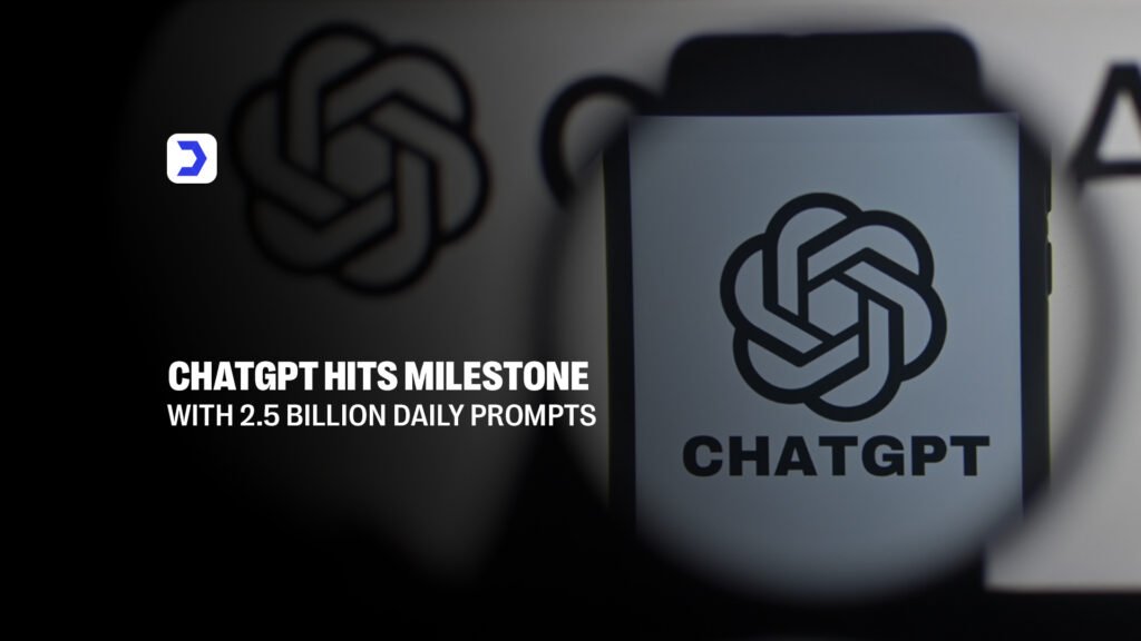 ChatGPT Hits Milestone with 2.5 Billion Daily Prompts